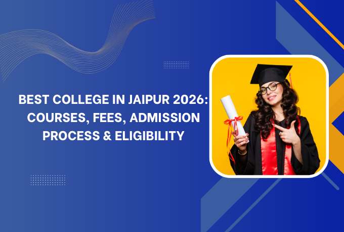 Best College in Jaipur 2026: Courses, Fees, Admission Process & Eligibility