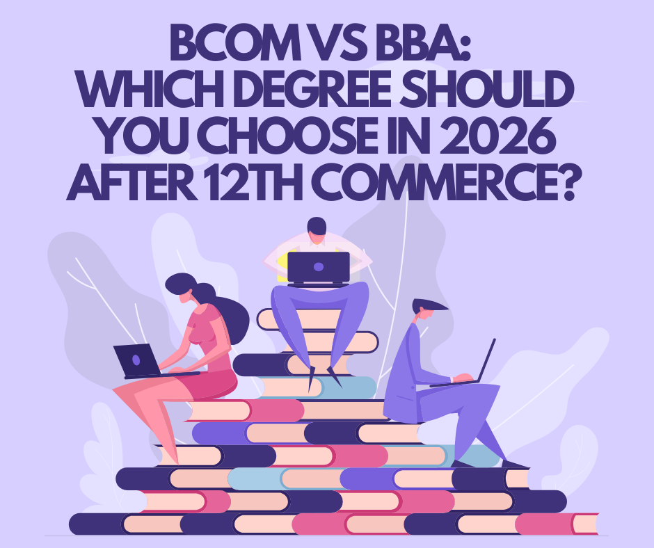 BCom vs BBA: Which Degree Should You Choose in 2026 After 12th Commerce?